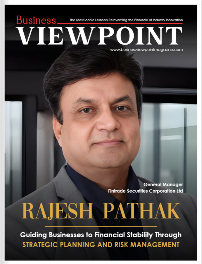 Guiding Businesses to Financial Stability Through Strategic Planning and Risk Management: Rajesh Pathak | BUSINESS VIEWPOINT MAGAZINE